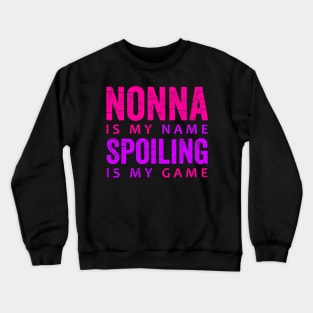 Nonna Is My Name Spoiling Is My Game Crewneck Sweatshirt